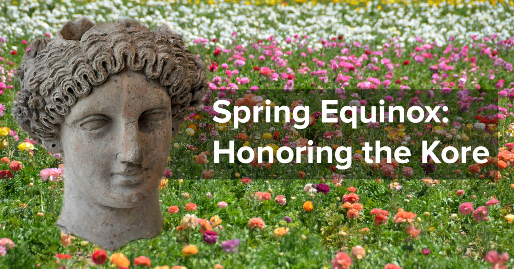 Spring Equinox Ritual 2019 Honoring the Kore (Persephone) Three